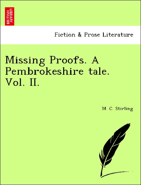 Missing Proofs. A Pembrokeshire tale. Vol. II. als Taschenbuch von M. C. Stirling - British Library, Historical Print Editions