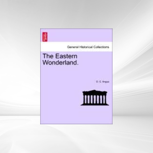 The Eastern Wonderland. als Taschenbuch von D. C. Angus - British Library, Historical Print Editions