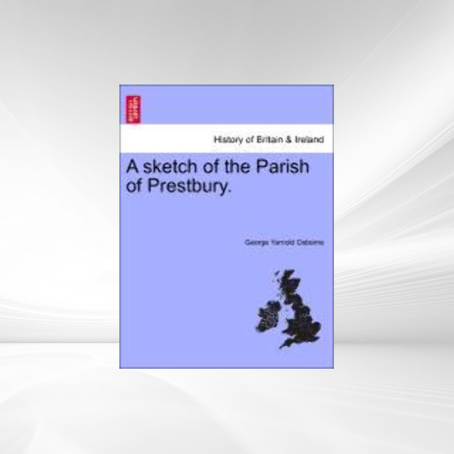 A sketch of the Parish of Prestbury. als Taschenbuch von George Yarnold Osborne - British Library, Historical Print Editions