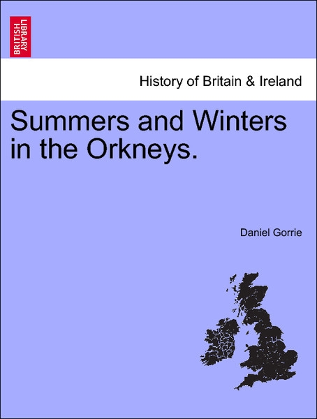 Summers and Winters in the Orkneys. als Taschenbuch von Daniel Gorrie - British Library, Historical Print Editions