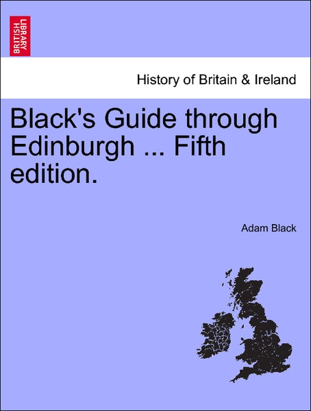 Black´s Guide through Edinburgh ... Tenth edition. als Taschenbuch von Adam Black - British Library, Historical Print Editions
