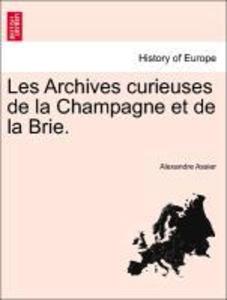 Les Archives curieuses de la Champagne et de la Brie. als Taschenbuch von Alexandre Assier - British Library, Historical Print Editions
