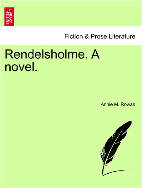 Rendelsholme. A novel. Vol. I als Taschenbuch von Annie M. Rowan - British Library, Historical Print Editions