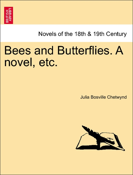 Bees and Butterflies. A novel, etc, vol. I als Taschenbuch von Julia Bosville Chetwynd - British Library, Historical Print Editions
