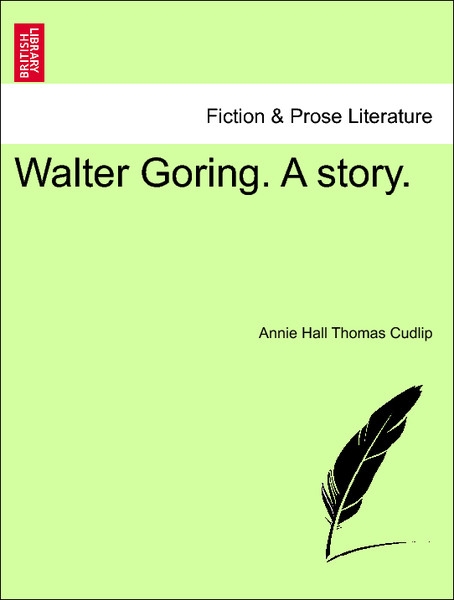 Walter Goring. A story. Vol. III. als Taschenbuch von Annie Hall Thomas Cudlip - British Library, Historical Print Editions