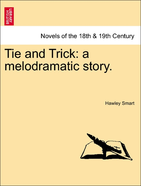 Tie and Trick: a melodramatic story. Vol. III. als Taschenbuch von Hawley Smart - British Library, Historical Print Editions