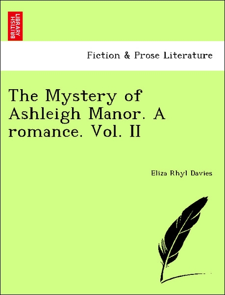 The Mystery of Ashleigh Manor. A romance. Vol. II als Taschenbuch von Eliza Rhyl Davies - British Library, Historical Print Editions