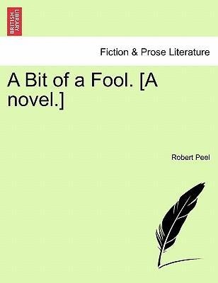 A Bit of a Fool. [A novel.] als Taschenbuch von Robert Peel - British Library, Historical Print Editions