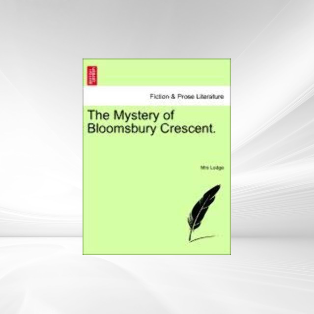 The Mystery of Bloomsbury Crescent. als Taschenbuch von Mrs Lodge - British Library, Historical Print Editions