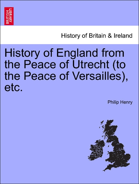 History of England from the Peace of Utrecht (to the Peace of Versailles), etc. Vol. VI. als Taschenbuch von Philip Henry - British Library, Historical Print Editions