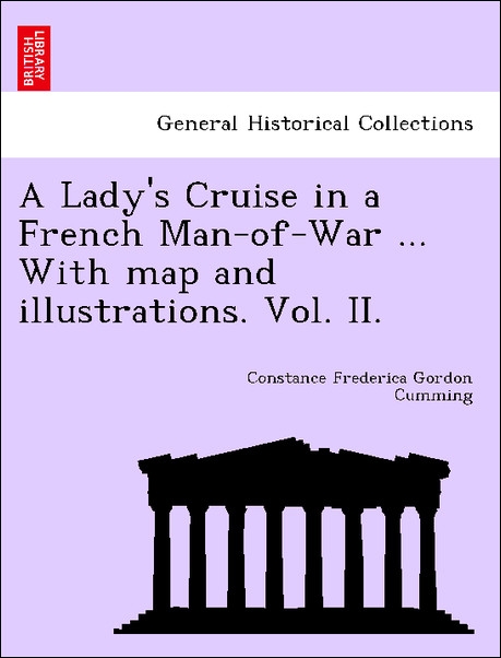 A Lady´s Cruise in a French Man-of-War ... With map and illustrations. Vol. II. als Taschenbuch von Constance Frederica Gordon Cumming - British Library, Historical Print Editions