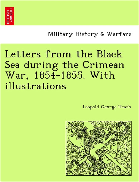 Letters from the Black Sea during the Crimean War, 1854-1855. With illustrations als Taschenbuch von Leopold George Heath - British Library, Historical Print Editions