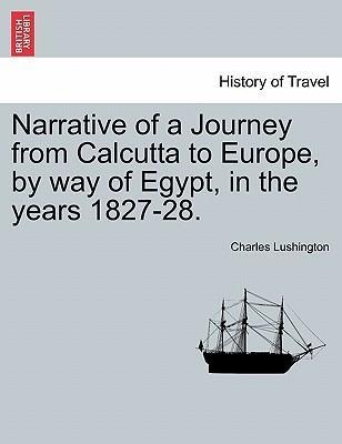 Narrative of a Journey from Calcutta to Europe, by way of Egypt, in the years 1827-28. als Taschenbuch von Charles Lushington - British Library, Historical Print Editions