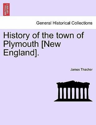 History of the town of Plymouth [New England]. SECOND EDITION als Taschenbuch von James Thacher - British Library, Historical Print Editions