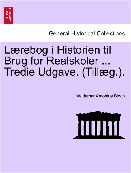 Lærebog i Historien til Brug for Realskoler ... Tredie Udgave. (Tillæg.). Anden Del, Tredie Oplag als Taschenbuch von Valdemar Antonius Bloch - British Library, Historical Print Editions
