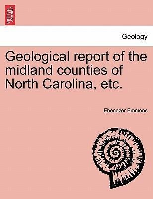 Geological report of the midland counties of North Carolina, etc. als Taschenbuch von Ebenezer Emmons - British Library, Historical Print Editions