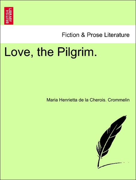 Love, the Pilgrim. als Taschenbuch von Maria Henrietta de la Cherois. Crommelin - British Library, Historical Print Editions