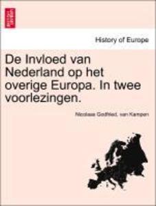 De Invloed van Nederland op het overige Europa. In twee voorlezingen. als Taschenbuch von Nicolaas Godfried, van Kampen - British Library, Historical Print Editions