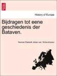 Bijdragen tot eene geschiedenis der Bataven. als Taschenbuch von Herman Diederik Johan van. Schevichaven - British Library, Historical Print Editions