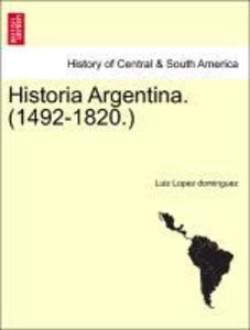 Historia Argentina. (1492-1820.) als Taschenbuch von Luiz Lopez dominguez - British Library, Historical Print Editions