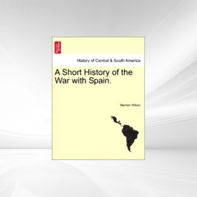 A Short History of the War with Spain. als Taschenbuch von Marrion Wilcox - British Library, Historical Print Editions