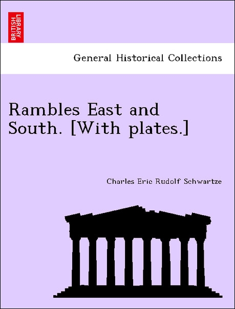 Rambles East and South. [With plates.] als Taschenbuch von Charles Eric Rudolf Schwartze - British Library, Historical Print Editions