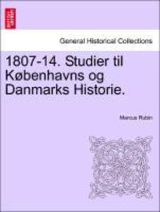 1807-14. Studier til Københavns og Danmarks Historie. als Taschenbuch von Marcus Rubin - British Library, Historical Print Editions
