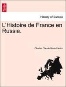 L´Histoire de France en Russie. als Taschenbuch von Charles Claude Marie Hector - British Library, Historical Print Editions