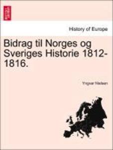 Bidrag til Norges og Sveriges Historie 1812-1816. als Taschenbuch von Yngvar Nielsen - British Library, Historical Print Editions