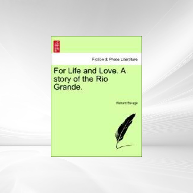 For Life and Love. A story of the Rio Grande. als Taschenbuch von Richard Savage - British Library, Historical Print Editions