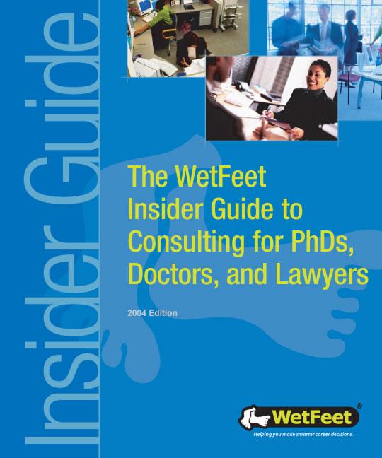 The WetFeet Insider Guide to Consulting for Ph.D.s, Lawyers, and Doctors, 2004 edition als eBook von WetFeet - WetFeet