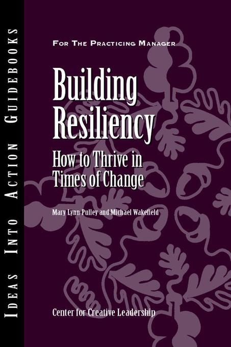 Building Resiliency als eBook von Mary Lynn Pulley, Michael Wakefield - Center for Creative Leadership