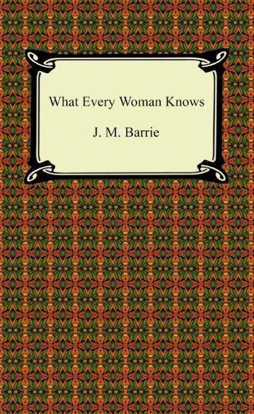 What Every Woman Knows als eBook von J. M. Barrie - Neeland Media