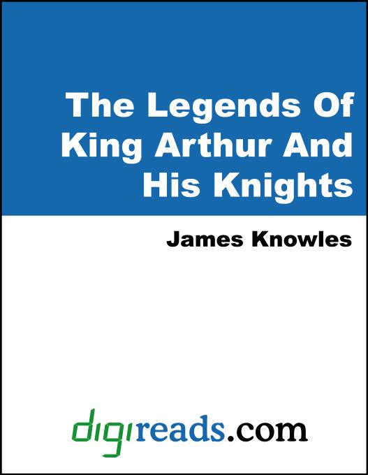 The Legends Of King Arthur And His Knights als eBook von James Knowles - Neeland Media