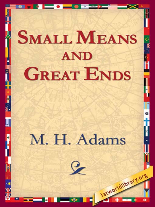 Small Means and Great Ends als eBook von M. H. Adams - 1st World Library
