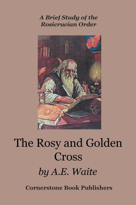 The Rosy and Golden Cross als eBook von Authur E. Waite, Michael R. Poll - Michael Poll Publishing
