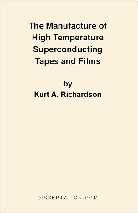 The Manufacture of High Temperature Superconducting Tapes and Films als eBook von Kurt A. Richardson - Universal-Publishers.com