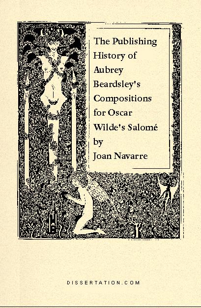 The Publishing History of Aubrey Beardsley´s Compositions for Oscar Wilde´s Salomé als eBook von Joan Navarre - Universal-Publishers.com