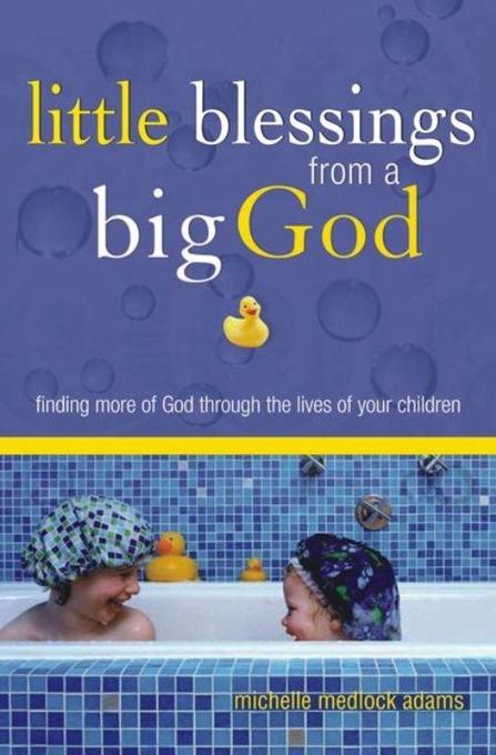 Little Blessings From a Big God als eBook von Michelle Medlock Adams - Treasures Media