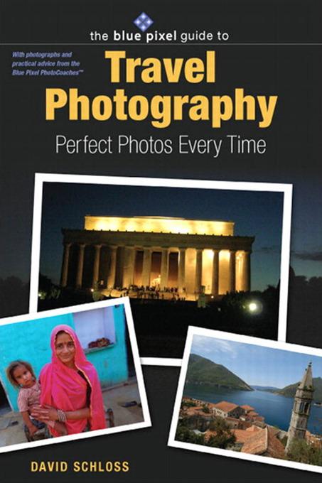 Blue Pixel Guide to Travel Photography als eBook von David Schloss - Pearson Technology Group