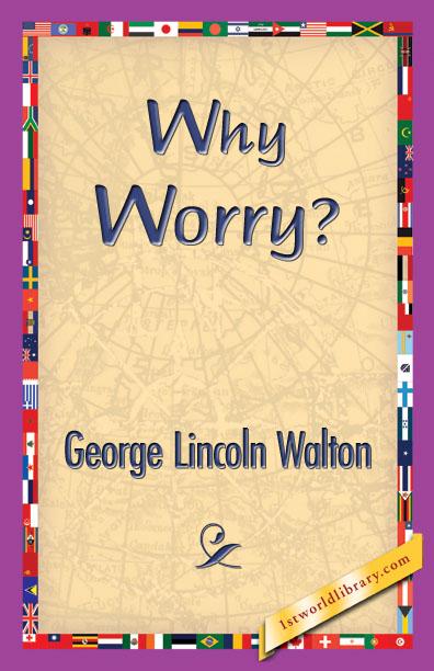 Why Worry? als eBook von George Lincoln Walton - 1st World Library - Literary Society