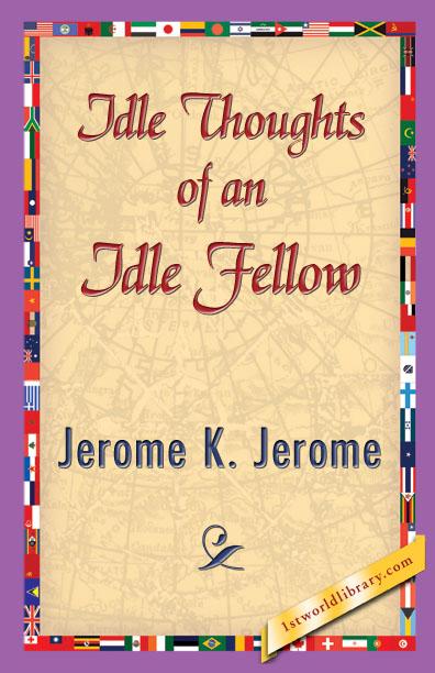 Idle Thoughts of an Idle Fellow als eBook von Jerome K. Jerome - 1st World Library - Literary Society