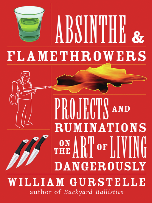 Absinthe & Flamethrowers als eBook von William Gurstelle - Chicago Review Press