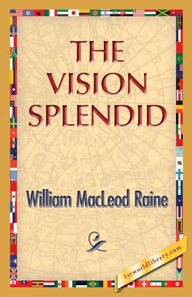 The Vision Splendid als eBook von William MacLeod Raine - 1st World Library - Literary Society