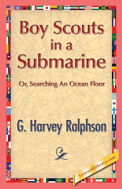 Boy Scouts in a Submarine als eBook von G. Harvey Ralphson - 1st World Library - Literary Society