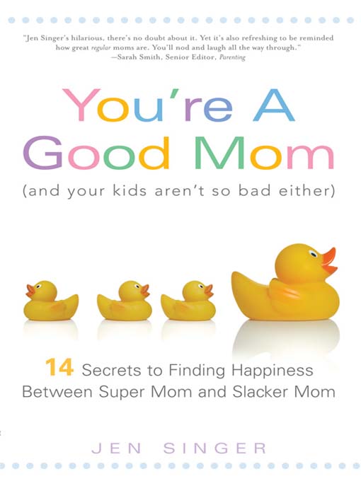 You´re a Good Mom (and Your Kids Aren´t So Bad Either) als eBook von Jen Singer - Sourcebooks