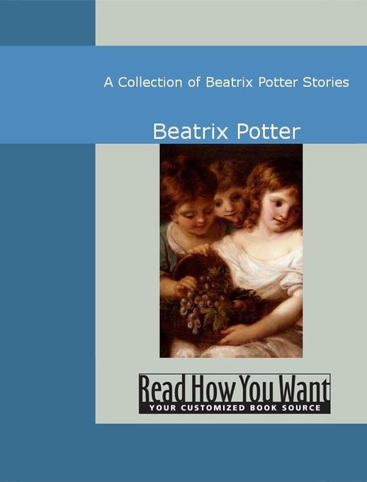 A Collection of Beatrix Potter Stories als eBook von Beatrix Potter - www.ReadHowYouWant.com