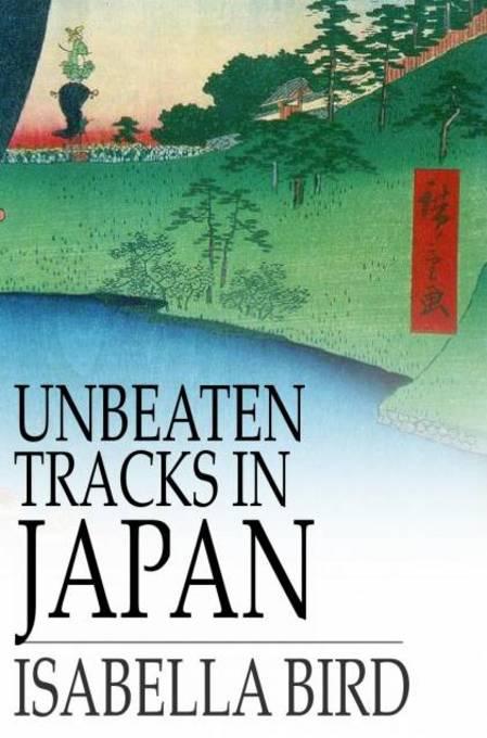 Unbeaten Tracks in Japan als eBook von Isabella L. Bird - The Floating Press, Ltd.