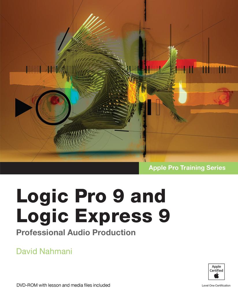 Apple Pro Training Series: Logic Pro 9 and Logic Express 9 David Nahmani Author