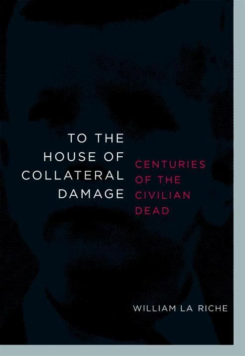 To the House of Collateral Damage als eBook von William La Riche - Seven Stories Press
